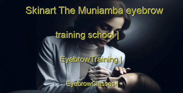 Skinart The Muniamba eyebrow training school | EyebrowTraining | EyebrowClasses | SkinartTraining-the Democratic Republic of the Congo